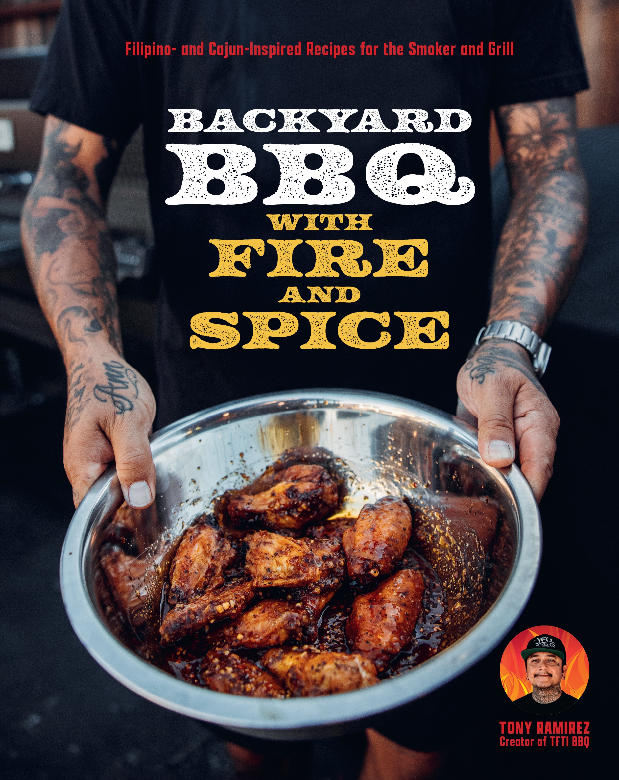 The Backyard BBQ with Fire and Spice: Filipino- and Cajun-Inspired Recipes for the Smoker and Grill